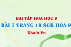 Bài 7 trang 19 SGK Hoá 9: Tính chất Hoá học của Axit Clohidric HCl và Axit Sunfuric H2SO4